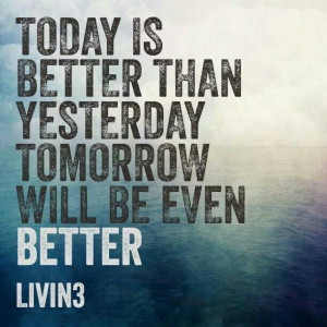 Today is better