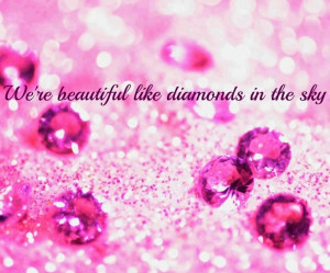 We're beautiful like diamonds in the sky