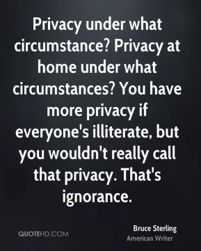 Bruce Sterling - Privacy under what circumstance? Privacy at home ...