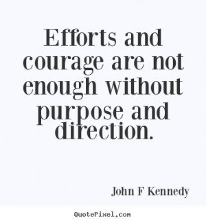 without purpose and direction john f kennedy more inspirational quotes ...