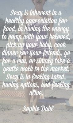 Sexy Is Inherent In A Healthy Appreciation For Food - Appearance Quote