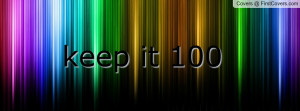 keep it 100 Profile Facebook Covers