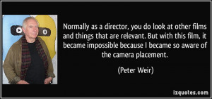 Normally as a director, you do look at other films and things that are ...