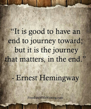 ... end to journey toward; but it is the journey that matters in the end