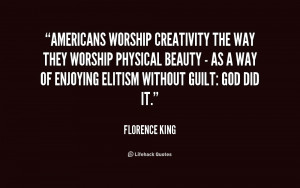 quote-Florence-King-americans-worship-creativity-the-way-they-worship ...