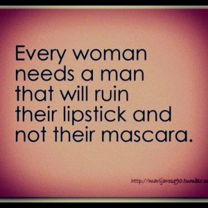 Every girl needs a man who...