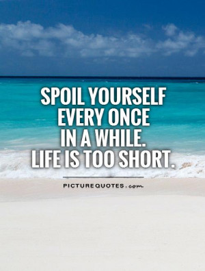 Life Is Short Quotes Enjoy Life Quotes