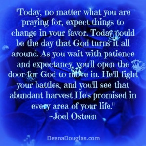 expect things to change in your favor. Today could be the day that God ...