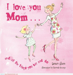 Nice Quotes About Love And Life: I Love You Mom A Nice Quotes About ...