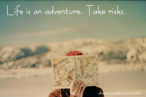 Life Hack Quote : Life Is An Adventure. Take Risks.