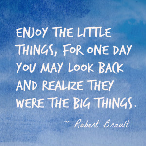 Enjoy the Little Things Quote