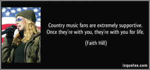 Country music fans are extremely supportive. Once they're with you ...