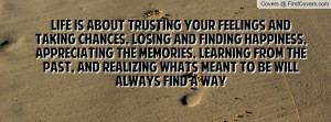 Life is about trusting your feelings and taking chances, losing and ...