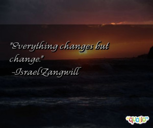 Everything changes but change.