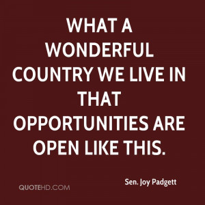 sen-joy-padgett-quote-what-a-wonderful-country-we-live-in-that-opportu ...