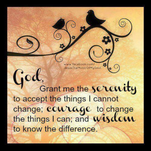 Serenity Prayer...I need this right now.