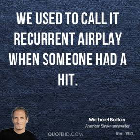 We used to call it recurrent airplay when someone had a hit.
