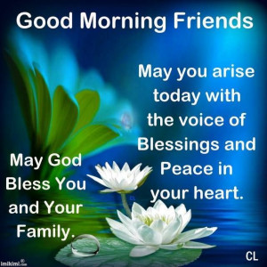 ... Morning Friends! May God bless you and your family today and always
