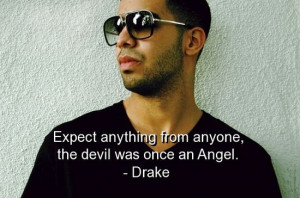 Rapper, drake, quotes, sayings, expect anything, angel, devil