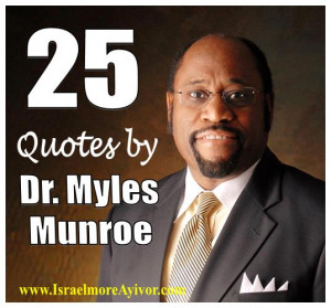 Dr. Myles Munroe Quotes