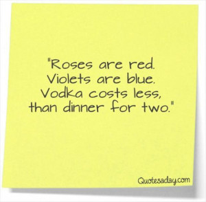 ... are red, violets are blue and vodka costs less than dinner for two