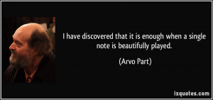 it is enough when a single note is beautifully played Arvo Part