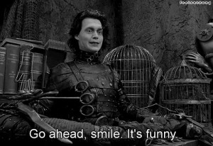Go ahead smile It's funny - Edward Scissorhands (1990)