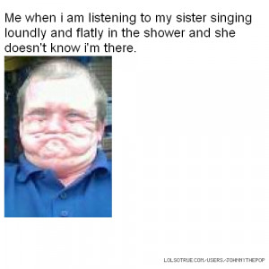 Me when i am listening to my sister singing loundly and flatly in the ...