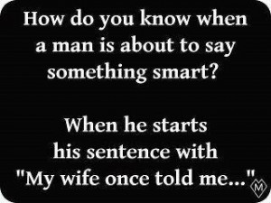My wife once told me...