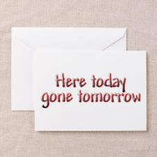 Here today, gone tomorrow Greeting Cards (Package for