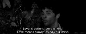 Love is patientLove is kindLove means slowly losing your mind.