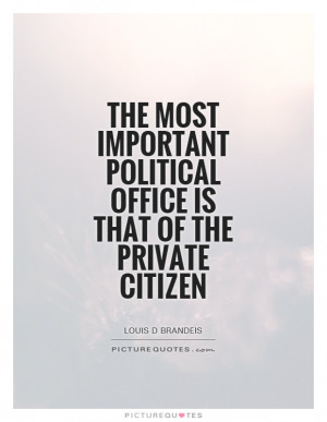 political office is that of the private citizen Picture Quote 1