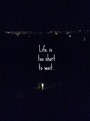 life is too short quote