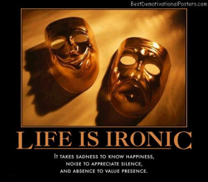 Life Is Ironic – It take sadness to know happiness, noise to ...