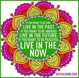 Live in the present moment