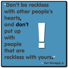 Don't be reckless with other people's hearts, and don't put up with ...