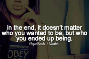 ... Matter Who You Wanted to be,But Who You Ended Up Being ~ Future Quote