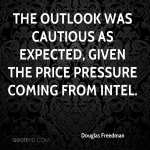 The outlook was cautious as expected, given the price pressure coming ...