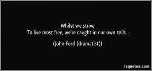 Whilst we striveTo live most free, we're caught in our own toils ...