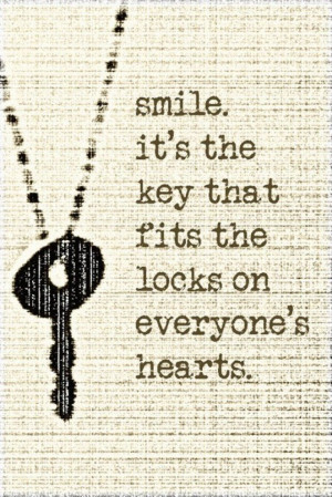 Smile, it’s the key that fits the lock on everyone’s hearts