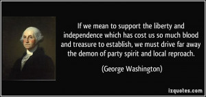 ... away the demon of party spirit and local reproach. - George Washington