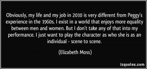 ... as who she is as an individual - scene to scene. - Elizabeth Moss