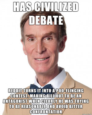 Bill Nye wasn't being condescending, you are, Reddit. Click for more ...