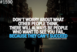 people think there will always be people who want to see you fail ...