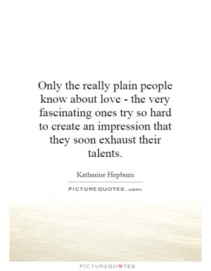 Only the really plain people know about love - the very fascinating ...