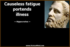 ... fatigue portends illness - Hippocrates Quotes - StatusMind.com