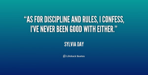As for discipline and rules, I confess, I've never been good with ...