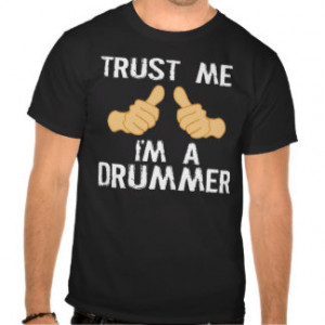 Funny Drummer Quote: Trust Me, I'm a Drummer Tshirts