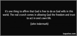 It's one thing to affirm that God is free to do as God wills in this ...