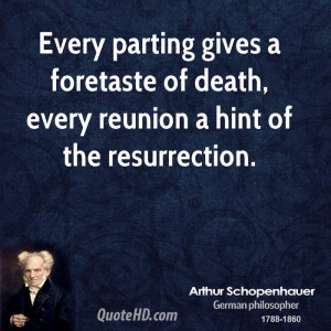 ... gives a foretaste of death, every reunion a hint of the resurrection